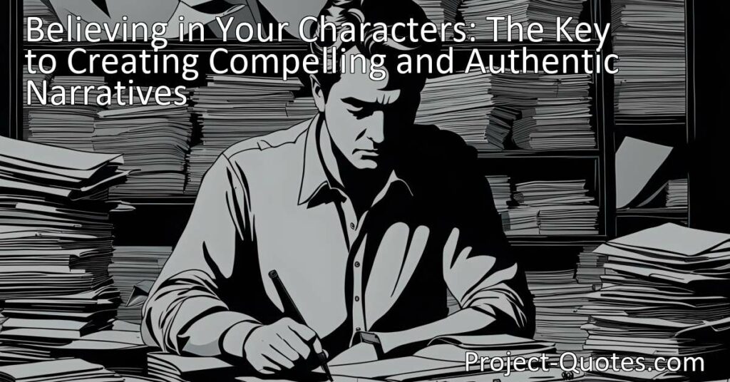 Believing in Your Characters: Discover the Key to Creating Engaging and Genuine Stories. Invest in developing relatable