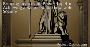 Bringing Justice and Power Together: Achieving a Balanced and Equitable Society | Discover how the integration of justice and power creates a fairer society where rights are upheld and imbalances corrected.