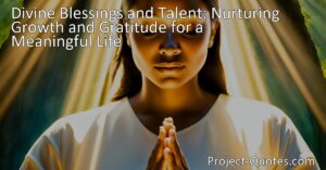 Discover the magic of acknowledging divine blessings and nurturing talent for personal growth. Embrace gratitude and wonder for a meaningful life.