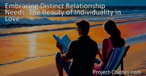 Embracing Distinct Relationship Needs: The Beauty of Individuality in Love. Discover the beauty of having distinct needs in a relationship and the importance of appreciating individuality. Learn how it fosters personal growth