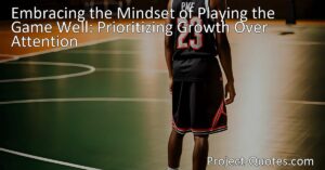 Embrace the Mindset of Playing the Game Well: Prioritize Growth Over Attention. Discover why focusing on performance and personal growth leads to fulfillment and success. Play the game well