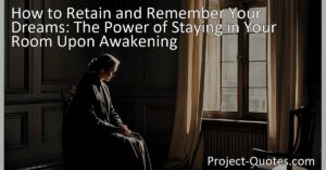 Unlock the Power of Your Dreams | Reclaiming forgotten dreams is possible. Retain and remember your dreams by staying in your room upon awakening. Dive into the secrets of your subconscious for self-discovery and creativity.