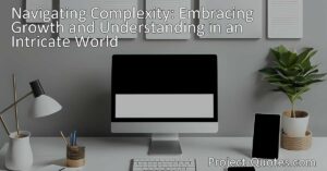 Discover the benefits of embracing simplicity in a complex world. Find practical strategies for navigating complexity