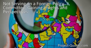 Discover the importance of foreign policy committees and how not serving on one is okay. Embrace your unique expertise and contribute to what you're passionate about. Gain insights into global dynamics and celebrate diverse perspectives.