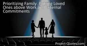 Prioritizing family over work is crucial for a strong support system. Learn why putting loved ones first is essential for lasting relationships and setting an example for future generations.