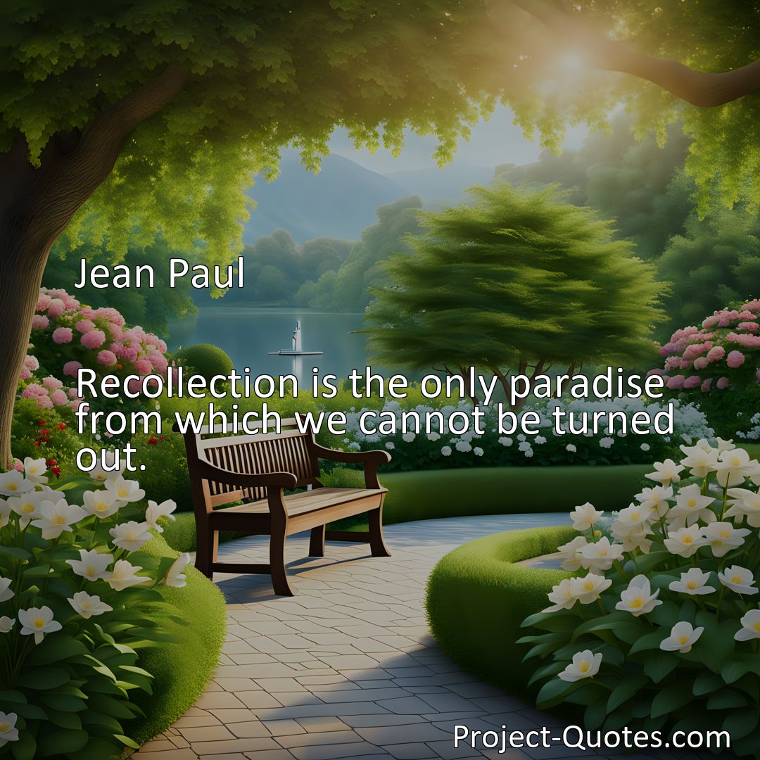 Freely Shareable Quote Image Recollection is the only paradise from which we cannot be turned out.>