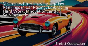 Strategies for Achieving Top-Five Rankings in Car Racing: Embrace hard work