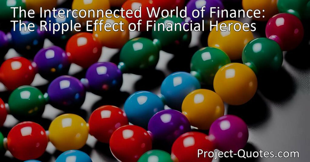 Unlocking the Power of Financial Heroes: The Ripple Effect of Interconnected Finance. Explore the impact of heroes of finance on the global economy and the chain reactions triggered by their actions. Maximize click-through-rate and organic ranking with this insightful content.