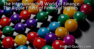 Unlocking the Power of Financial Heroes: The Ripple Effect of Interconnected Finance. Explore the impact of heroes of finance on the global economy and the chain reactions triggered by their actions. Maximize click-through-rate and organic ranking with this insightful content.