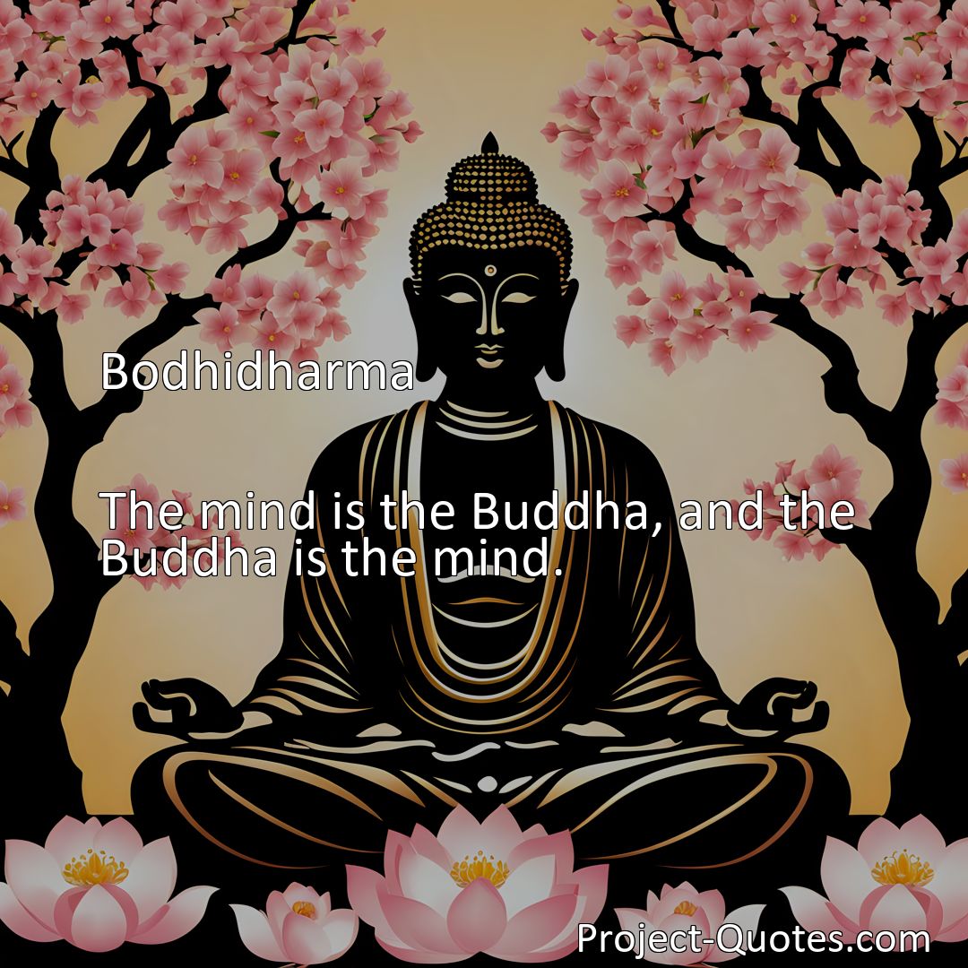 Freely Shareable Quote Image The mind is the Buddha, and the Buddha is the mind.>