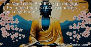 Unlock the wisdom of Zen Buddhism with "The Mind is the Buddha." Understand the interconnectedness of consciousness and enlightenment. Explore the meaning behind this profound quote and delve into practices like mindfulness and meditation to awaken your own Buddha nature. Discover the potential for true liberation and embrace a life of peace and clarity. Start your journey now.