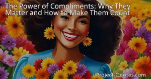Unlocking the Power of Compliments: Boost Your Confidence and Well-Being. Discover the Benefits of Compliments in Uplifting Your Day and Fostering Personal Growth.