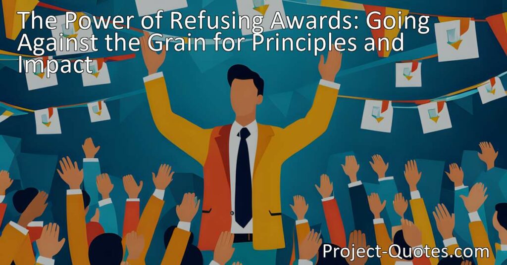 Unlocking the Power of Refusing Awards: Say No to Recognition and Spark Change. Discover the impact of declining an award and the principles behind it.