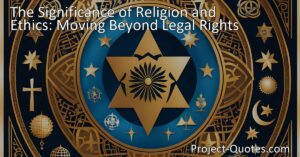 Discover the profound significance of religion and ethics
