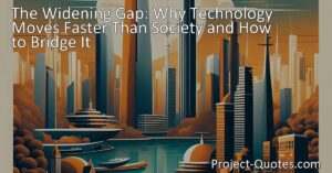 Discover why technology moves faster than society and the widening gap between them. Learn how to bridge this gap and adapt to the rapid advancements. Explore the implications on communication