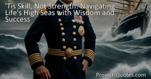 Discover the power of skill over strength in navigating the high seas of life. Learn how skills like learning