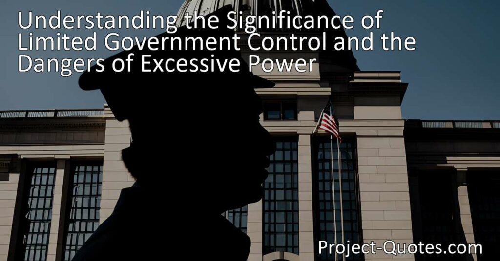 Discover the importance of limited government control and the dangers of excessive power. Explore historical examples and the benefits of individual freedom in creating a balanced society.