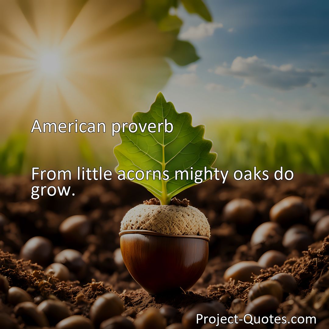 Freely Shareable Quote Image From little acorns mighty oaks do grow.>