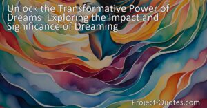 Unlock the Transformative Power of Dreams: Discover the Impact and Significance of Dreaming. Explore the profound influence dreams have on our thoughts