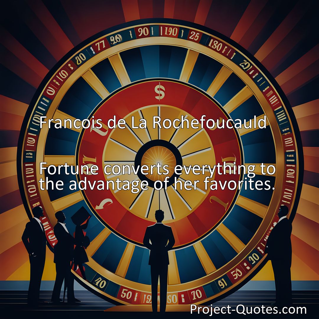 Freely Shareable Quote Image Fortune converts everything to the advantage of her favorites.