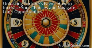 Unlocking Fortune's Favor: Increase Your Chances and Navigate Life's Opportunities. Learn how to attract Fortune's favor and turn obstacles into opportunities for success. Discover the qualities and behaviors that can enhance your luck.