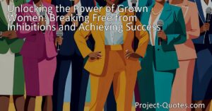Unlocking the Power of Grown Women: Break Free