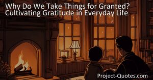 Discover the importance of gratitude in everyday life. Cultivate appreciation for the small blessings that often go unnoticed. Break free from taking things for granted.