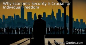 Ensure Economic Security: The Crucial Link to Individual Freedom - Recognize the importance of economic security for personal freedom. Discover the impact of unemployment