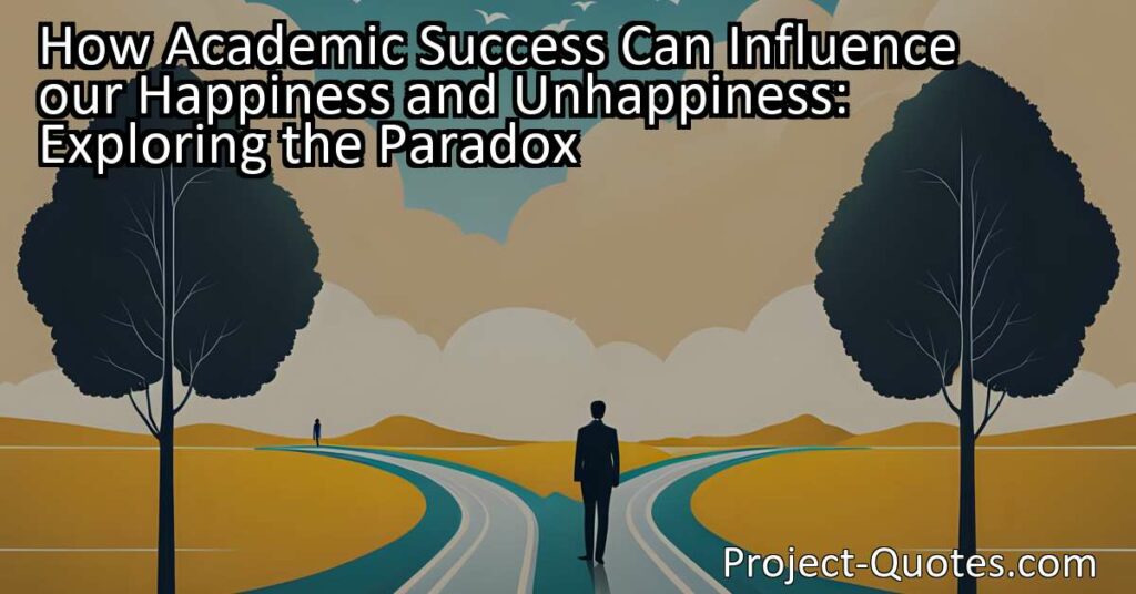 Discover how academic success can impact our happiness and why we sometimes engage in actions that make us unhappy. Explore the paradox and learn how to align your choices with true happiness.