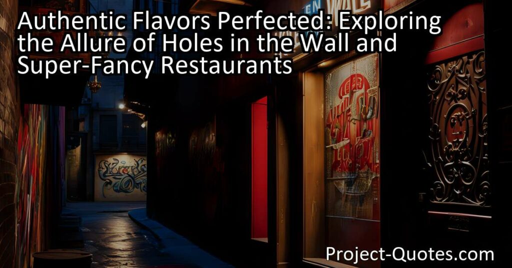 Authentic Flavors Perfected: Exploring the Allure of Holes in the Wall and Super-Fancy Restaurants