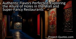 Authentic Flavors Perfected: Exploring the Allure of Holes in the Wall and Super-Fancy Restaurants