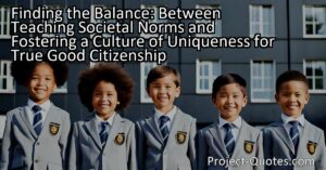 Explore the balance between teaching societal norms and fostering a culture that celebrates uniqueness for true good citizenship. Discover the importance of diversity