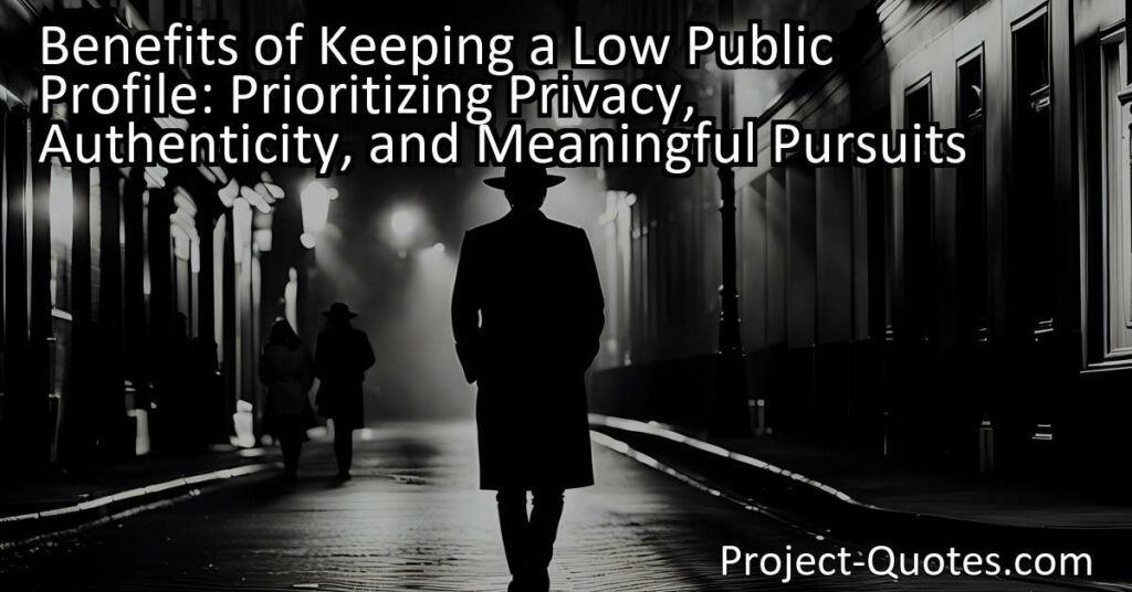 Discover the advantages of keeping a low public profile