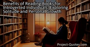 Discover the benefits of reading books for introverted individuals