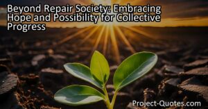 "Embrace Hope for Collective Progress - Beyond Repair Society. Discover the power of resilience