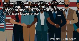 The title "Business Entails Navigating Complex Legal Requirements: Embracing Freedom and Entrepreneurship in the American Experience" explores the importance of freedom and entrepreneurship in America. Starting and running a business comes with its own challenges