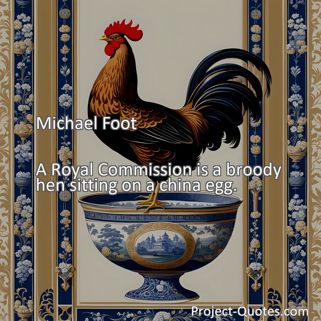 Freely Shareable Quote Image A Royal Commission is a broody hen sitting on a china egg.
