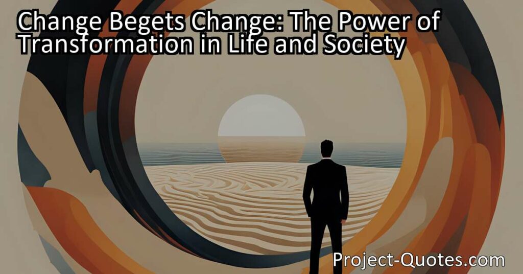 Discover the transformative power of change in life and society. Embrace the potential for growth and adaptation. Explore the consequences of stepping outside of familiar routines and the impact of change on relationships. Change begets change