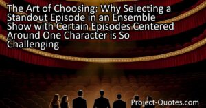 Choosing the perfect episode to submit for award nominations in ensemble shows can be incredibly challenging