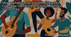 Playing with others in a collaborative context greatly enhances cognitive flexibility