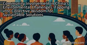Discover how community involvement can contribute to solving China's environmental challenges. Engage communities and tap into collective wisdom for sustainable solutions.