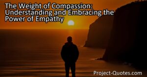 In understanding and embracing the power of empathy
