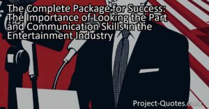 Discover the importance of looking the part and communication skills in the entertainment industry. Learn why being the complete package is crucial for success.