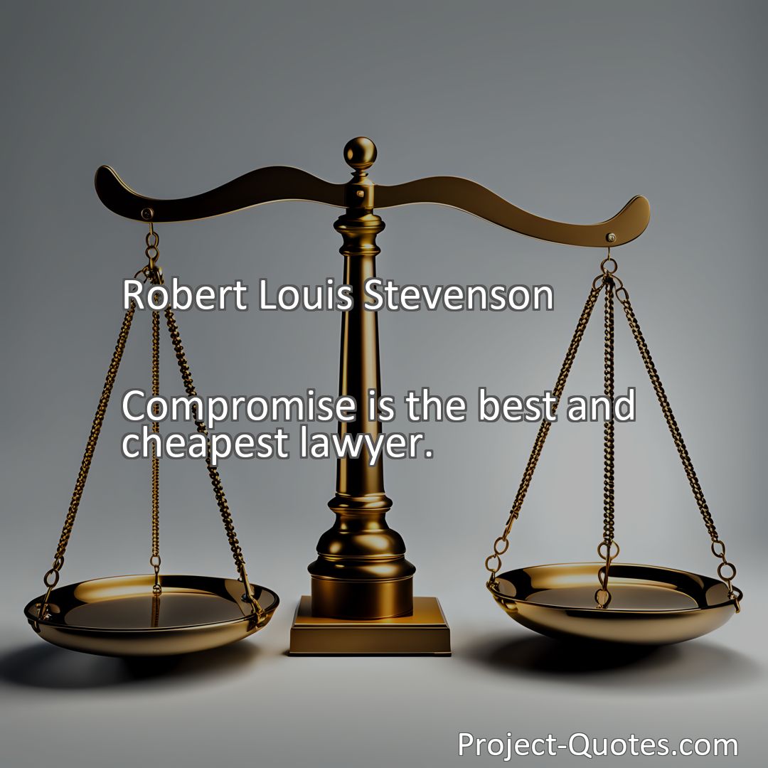 Freely Shareable Quote Image Compromise is the best and cheapest lawyer.