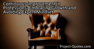 Unlock your true potential: Embrace growth in your profession. Continuous improvement is the key to staying ahead and avoiding expert mindset.