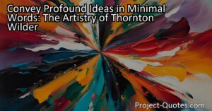 Convey Profound Ideas in Minimal Words: The Artistry of Thornton Wilder