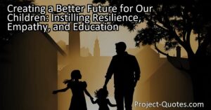 Creating a Better Future for Our Children: Instilling Resilience