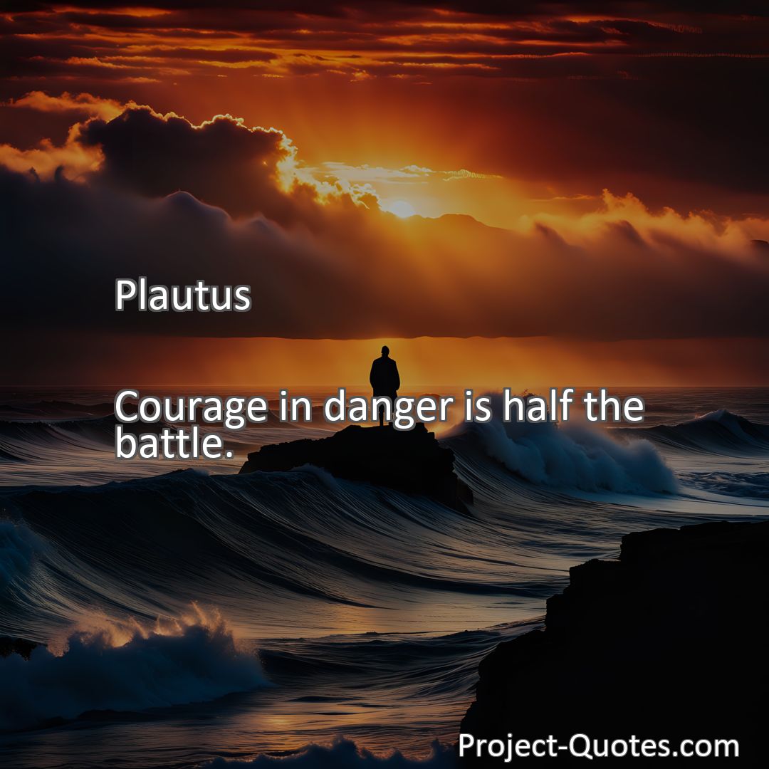 Freely Shareable Quote Image Courage in danger is half the battle.