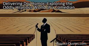 Discover the oddly hilarious world of a comedian specializing in delivering dry humor. Find out how their unique style can make you feel odd in a hilarious way.