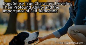 Unveiling the Profound Ability of Dogs: Discovering Their Intuition in Reading True Character. Reflect on Yourself and Grow with the Wisdom of Canine Companions.